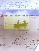 Waterfowling on the Chesapeake, 1819-1936 /