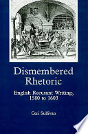 Dismembered rhetoric : English recusant writing, 1580 to 1603 /