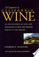 A companion to California wine : an encyclopedia of wine and winemaking from the mission period to the present /