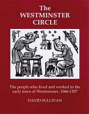 The Westminster circle : the people who lived and worked in the early town of Westminster, 1066-1307 /