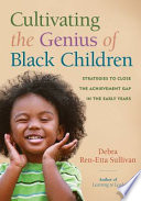 Cultivating the genius of Black children : strategies to close the achievement gap in the early years /