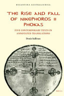 The rise and fall of Nikephoros II Phokas : five contemporary texts in annotated translations /