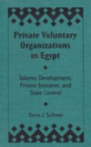 Private voluntary organizations in Egypt : Islamic development, private initiative, and state control /