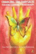 Cradling the chrysalis : teaching/learning psychotherapy /