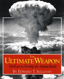 The ultimate weapon : the race to develop the atomic bomb /