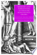 Memory and forgetting in English Renaissance drama : Shakespeare, Marlowe, Webster /