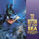 To the bottom of the sea : the exploration of exotic life, the Titanic, and other secrets of the oceans /
