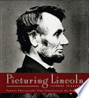 Picturing Lincoln : famous photographs that popularized the president /