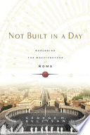 Not built in a day : exploring the architecture of Rome /