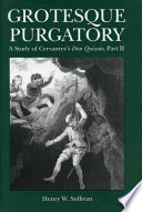 Grotesque purgatory : a study of Cervantes's Don Quixote, Part II /