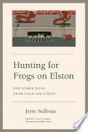 Hunting for frogs on Elston, and other tales from Field and street /