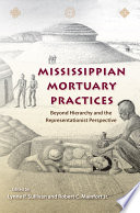 Mississippian mortuary practices : beyond hierarchy and the representationist perspective /