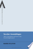 Secular assemblages : affect, Orientalism and power in the French Enlightenment /