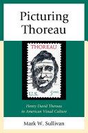 Picturing Thoreau : Henry David Thoreau in American visual culture /