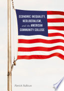 Economic inequality, Neoliberalism, and the American Community College /