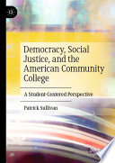 Democracy, Social Justice, and the American Community College : A Student-Centered Perspective /