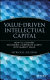 Value-driven intellectual capital : how to convert intangible corporate assets into market value /