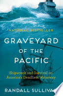 Graveyard of the Pacific : shipwreck and survival on America's deadliest waterway /