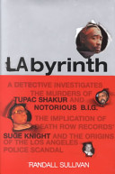 LAbyrinth : a detective investigates the murders of Tupac Shakur and Notorious B.I.G., the implication of Death Row Records' Suge Knight, and the origins of the Los Angeles Police scandal /