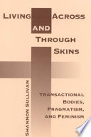 Living across and through skins : transactional bodies, pragmatism, and feminism /