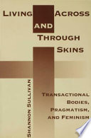 Living across and through skins : transactional bodies, pragmatism, and feminism /