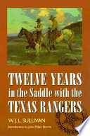 Twelve years in the saddle with the Texas Rangers /