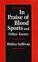 In praise of blood sports and other essays /
