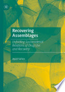 Recovering Assemblages : Unfolding Sociomaterial Relations of Drug Use and Recovery /