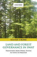 Land and forest governance in Swat : transition from tribal system to state to Pakistan /