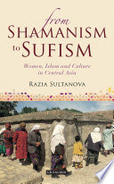 From shamanism to Sufism : women, Islam and culture in Central Asia /