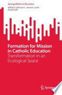 Formation for Mission in Catholic Education : Transformation in an Ecological Space /