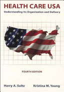 Health care USA : understanding its organization and delivery /