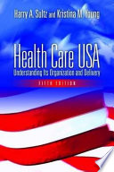 Health care USA : understanding its organization and delivery /