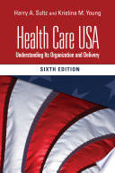 Health care USA : understanding its organization and delivery /