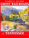 Ghost railroads of Tennessee /