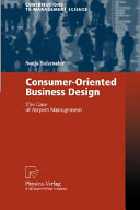 Consumer-oriented business design : the case of airport management /
