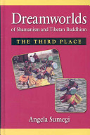 Dreamworlds of shamanism and Tibetan Buddhism : the third place /