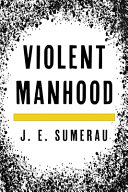 Violent manhood /