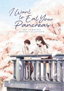I want to eat your pancreas : the complete manga collection /