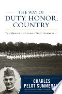 The way of duty, honor, country : the memoir of General Charles Pelot Summerall /