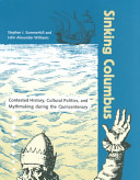 Sinking Columbus : contested history, cultural politics, and mythmaking during the quincentenary /