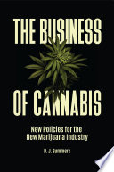 The business of cannabis : new policies for the new marijuana industry /