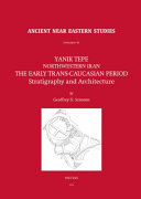 Yanik Tepe, Northwestern Iran : the early Trans-Caucasian period : stratigraphy and architecture /