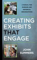 Creating exhibits that engage : a manual for museums and historical organizations /