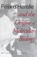 Félix d'Herelle and the origins of molecular biology /