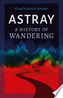 Astray : a history of wandering /