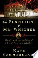 The suspicions of Mr. Whicher : a shocking murder and the undoing of a great Victorian detective /