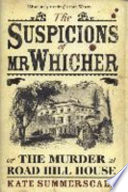 The suspicions of Mr. Whicher : or, The murder at Road Hill House /