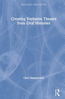 Creating verbatim theatre from oral histories /