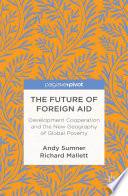 The future of foreign aid : development cooperation and the new geography of global poverty /